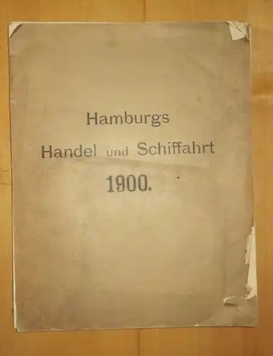 Handelstatistisches Bureau (Hrsg.): Tabellerische Übersichten des Hamburgischen Handels im Jahre 1900. Zusammengestellt von dem handelsstatistischen Bureau. 