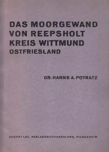 Potratz, Hanns A. - K.H. Jacob-Friesen (Hrsg.): Das Moorgewand von Reepsholt, Kreis Wittmund (Ostfriesland). (= Veröffentlichungen der Urgeschichtlichen Sammlungen des Landesmuseums zu Hannover, Band 7). 