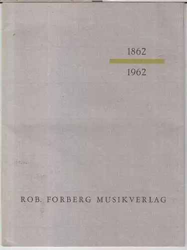 Rob. Forberg Musikverlag. - Heinrich Lindlar: 100 Jahre Rob. Forberg Musikverlag. 1862 - 1962. Kleine Verlags - Chronik. 