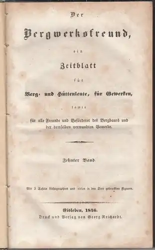 Bergwerksfreund, Der. - Herausgeber: C. J. Heine. - Beiträge: Plümicke  / W. v. Seckendorff / Arthur Wall / Audibert / Heichrich Rose und andere:...