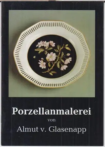 Glasenapp, Almut v: Porzellanmalerei. 