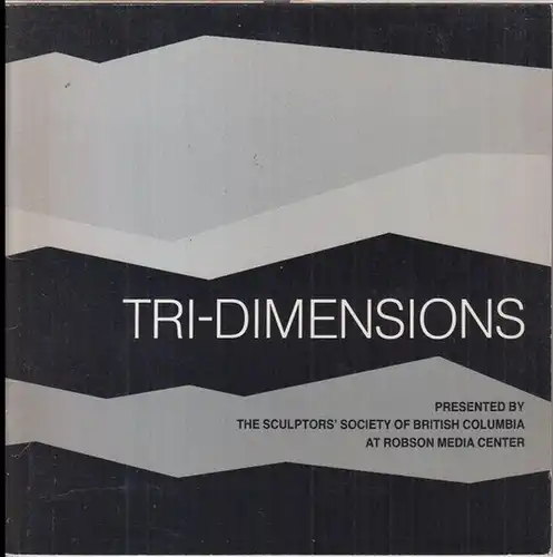 Tri Dimensions. - Robson Media Centre. - James B. Carmichael / Dudley C. Carter / Gordon Humeny / Elek Imredy / Peter Paul Ochs and others: Tri - Dimensions. An exhibition of sculpture at Robson Media Centre, November 23 - December 4, 1981. 