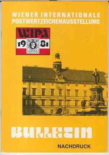 WIPA. - Wiener Internationale Postwertzeichenausstellung: WIPA 1981, 22.  31. Mai. Wiener Internationale Postwertzeichenausstellung. Bulletin Nachdruck. 