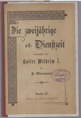 Wilhelm I. - H. Wiermann (d. i. Hermann Robolsky, 1822 - 1901 ): Die zweijährige Dienstzeit beleuchtet von Kaiser Wilhelm I. 