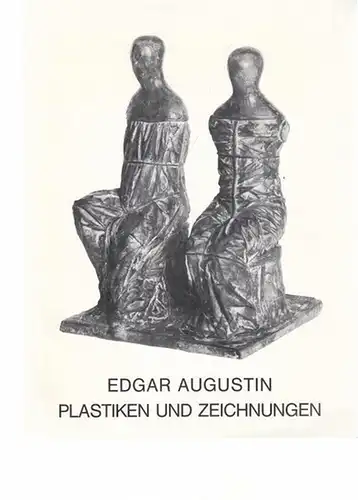 Augustin, Edgar - Ursel Berger: Edgar Augustin - Plastiken und Zeichnungen. (Ausstellung) 2. November 1980 - 28. Dezember 1980. 