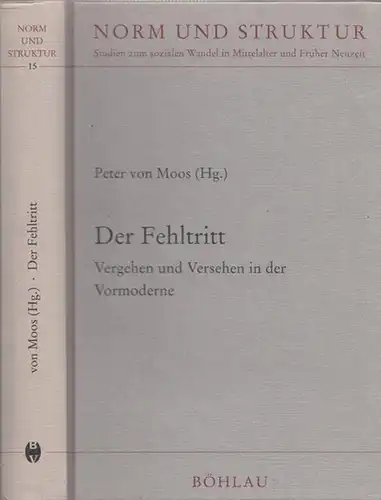 v. Moos, Peter (Hrsg.) - Gert Melville, Gerd Althoff, Heinz Duchardt u.a: Der Fehltritt - Vergehen und Versehen in der Vormoderne. (= Norm und Struktur - Studien zum sozialen Wandel in Mittelalter und früher Neuzeit, Band 15). 