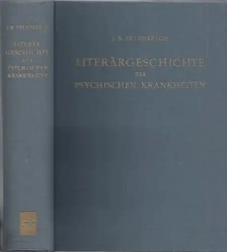 Friedreich, J.B: Versuch einer Literärgeschichte der Pathologie und Therapie der psychischen Krankheiten. Von den ältesten Zeiten bis zum neunzehnten Jahrhundert. 