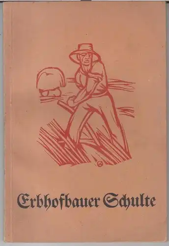Ohne Autor. - Erbhofbauer Schulte: Erbhofbauer Schulte ( Erzählung ). - Kapitel: Der Bauer / Der Trinker / Die Ausbeuter / Der Artfremde / Eine neue, bessere Zeit bricht an / Kreisbauernführer Hein Schulte / Der Reichsnährstand / Reichserbhofgesetz. 