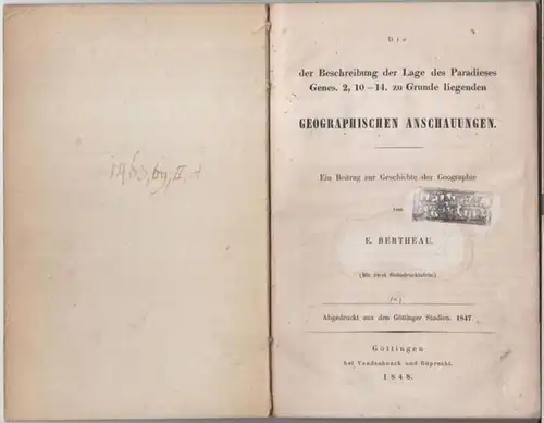 Bertheau, E(rnst): Die der Beschreibung der Lage des Paradieses Genes. 2, 10 - 14. zu Grunde liegenden geographischen Anschauungen. Ein Beitrag zur Geschichte der Geographie. - Abgedruckt aus den Göttinger Studien 1847. 