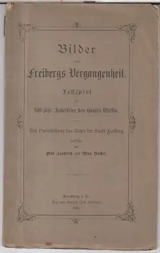 Freiberg. - Otto Leuteritz / Max Rachel: Bilder aus Freibergs Vergangenheit. Festspiel zur 800-jähr. Jubelfeier des Hauses Wettin. 