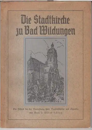 Bad Wildungen. - Alfred Uckeley: Die Stadtkirche zu Bad Wildungen. Ein Führer bei der Betrachtung ihrer Baudenkmäler und Gemälde. 