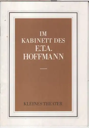 Kleines Theater, Berlin. - E. T. A. Hoffmann. - Regie: Pierre Badan: Programmheft zu: Im Kabinett des E. T. A. Hoffmann. - Mit: Michael Chevalier, Ursula Heyer, Christian Sorge und Wolfgang Wiehe. 