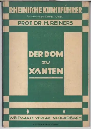 Xanten. - Heribert Reiners: Der Dom zu Xanten ( = Rheinische Kunstführer, 1 ). 