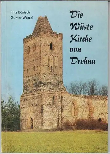 Bönisch, Fritz / Wetzel, Günter: Die Wüste Kirche von Drehna. 