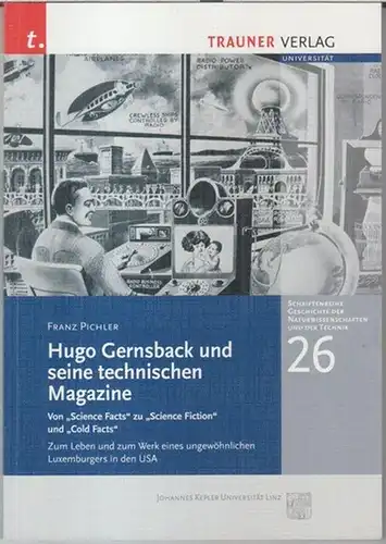 Gernsback, Hugo. - Franz Pichler. - Einführung: Peter Weibel: Hugo Gernsback und seine technischen Magazine. Von ' science facts ' zu ' science fiction '...