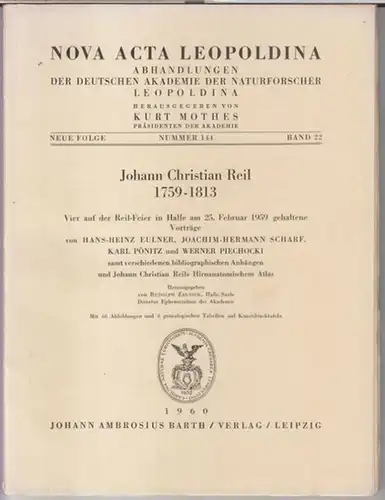 Nova acta Leopoldina. - Johann Christian Reil. - Vorträge: Hans-Heinz Eulner / Joachim-Hermann Scharf / Karl Pönitz / Werner Piechocki: Johann Christian Reil 1759...
