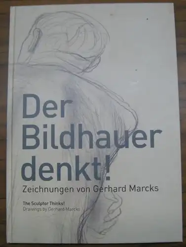 Marcks, Gerhard. - Redaktion: Bettina Berg u. a: Der Bildhauer denkt ! Zeichungen von Gerhard Marcks. - The sculptor thinks ! Drawings. - In deutsch und englisch. - In german and english. 