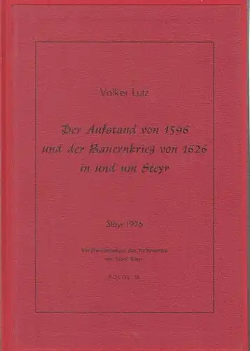 Magistrat der Stadt Steyr - Kulturamt (Hrsg.) / Volker Lutz: Der Aufstand von 1596 und der Bauernkrieg von 1626 in und um Steyr. ( Veröffentlichungen des Kulturamtes der Stadt Steyr, Folge 33 ). 