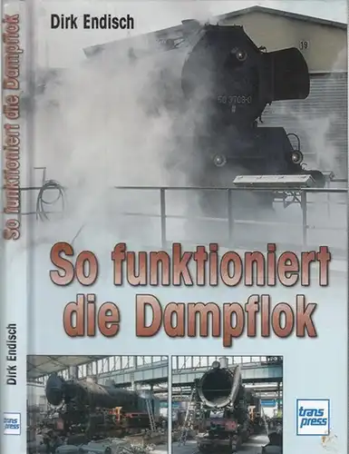 Endisch, Dirk: So funktioniert die Dampflok. 