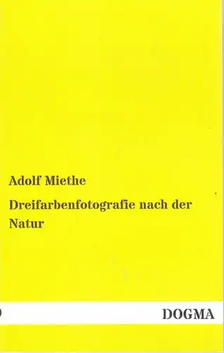Miethe, Adof: Dreifarbenfotografie ( Dreifarbenphotographie ) nach der Natur. 
