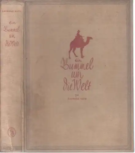 Katz, Richard: Ein Bummel um die Welt. Zwei Jahre Weltreise auf Kamel und Schiene, Schiff und Auto. 