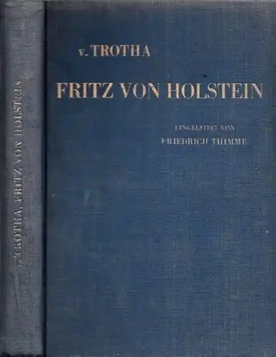Holstein, Friedrich August Karl Ferdinand Julius - Fr. von Trotha - Friedrich Thimme: Fritz von Holstein als Mensch und Politiker. 