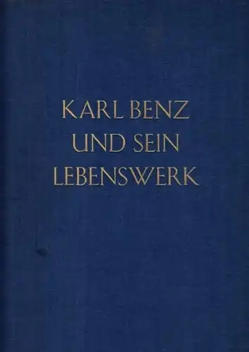 Benz, Carl - Daimler-Benz Aktiengesellschaft (Hrsg.) - Paul Siebertz (Text): Karl ( Carl ) Benz und sein Lebenswerk. Dokumente und Berichte. 