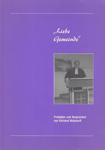 Walsdorff, Hartmut: Liebe Gemeinde. Predigten und Andachten von Hartmut Walsdorff. 