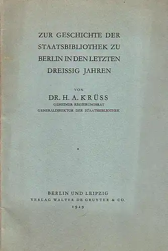 Krüss, H.A: Zur Geschichte der Staatsbibliothek zu Berlin in den letzten dreissig Jahren. Sonderabdruck aus 'Essays offered to Herbert Putnam'. 