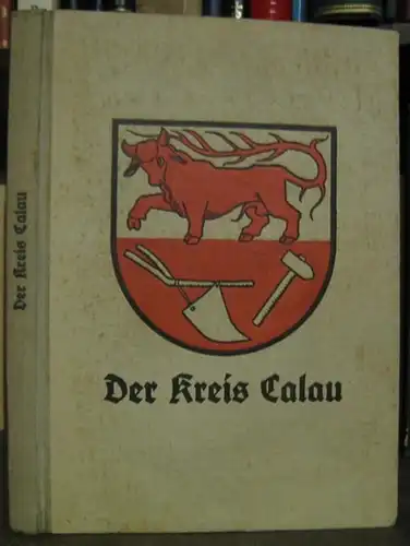 Kalau. - Calau. - Pitschel, Hans (Hrsg.): Der Kreis Calau. Ein Heimatbuch des Kreises.- Im Inhalt: I. Erdgeschichtliche Heimatkunde der Niederlausitz. II. Verkehrsadern. III. Landwirtschaft...