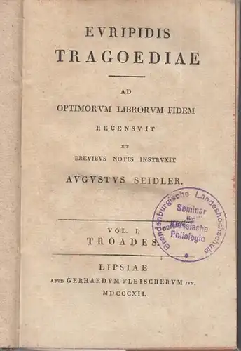Euripides. - Augustus Seidler ( recensuit ): Euripidis Tragoediae. Vol. I, II, III in einem Band: Ad optimorum librorum fidem. Troades / Electra / Iphigenia in Tauris. 
