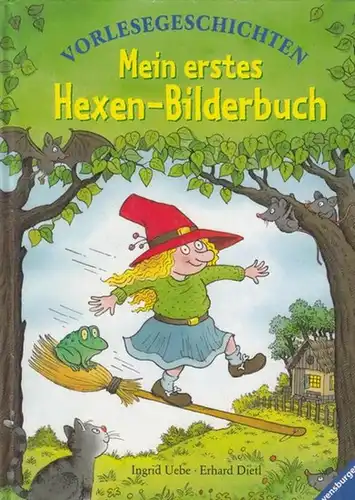 Uebe, Ingrid ( Text ) / Dietl, Erhard ( illustrationen ): Mein erstes Hexen - Bilderbuch. Vorlesegeschichten. 