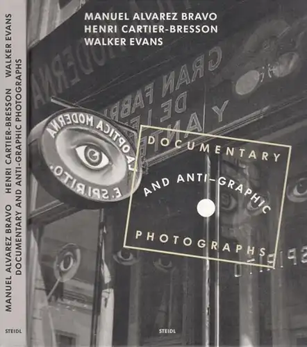 Alvarez Bravo, Manuel - Henri Cartier-Bresson, Walker Evans: Documentary and Anti-Graphic Photographs. 