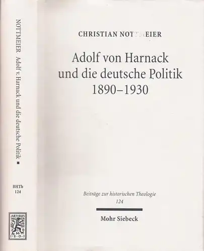 Harnack, Adolf von   Christian Nottmeier   Albrecht Beutel (Hrsg.): Adolf von Harnack und die deutsche Poltik 1890   1930. Eine biographische.. 