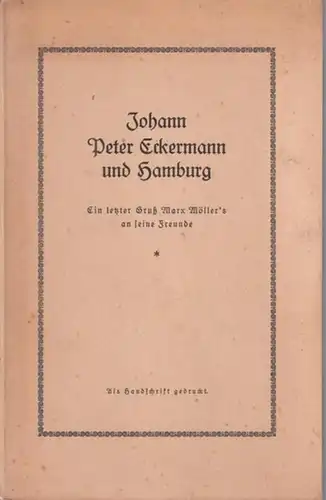 Eckermann, Johann Peter (1792 - 1854) - Marx Möller (1868 - 1921): Johann Peter Eckermann und Hamburg. Ein letzter Gruß Marx Möller´s an seine Freunde. 