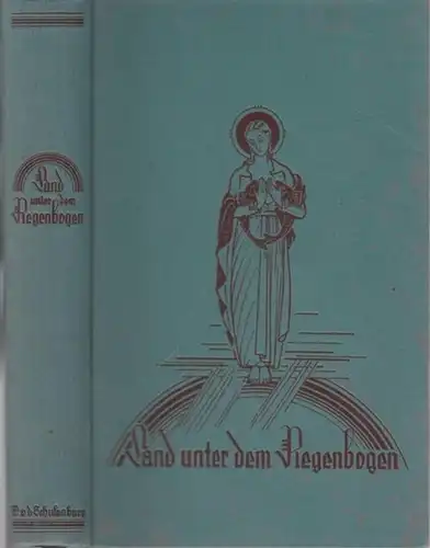 Schulenburg, [Gebhard] Werner von der [1881 - 1958]: Land unter dem Regenbogen. 