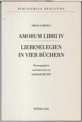 Lemnius, Simon. - Herausgeber: Lothar Mundt: Amorum libri IV. Liebeselegien in vier Büchern. - Nach dem einzigen Druck von 1542 herausgegeben und übersetzt. - Bibliotheca neolatina, Band 2. 