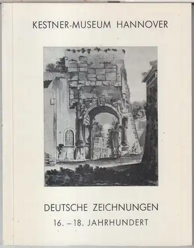 Kestner Museum Hannover. - Bearbeiter: Hans Wille: Handzeichnungen III. Deutsche Zeichnungen 16. - 18. Jahrhundert ( = Bildkataloge des Kestner - Museums Hannover, X ). 