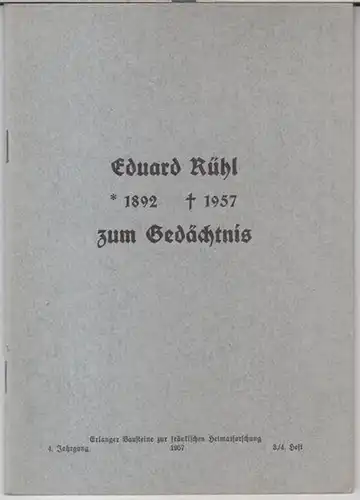 Rühl, Eduard.   Erlanger Bausteine zur fränkischen Heimatforschung.   Beiträge: Hugo Steger / Wilhelm Funk u. a: Eduard Rühl ( 1892.. 