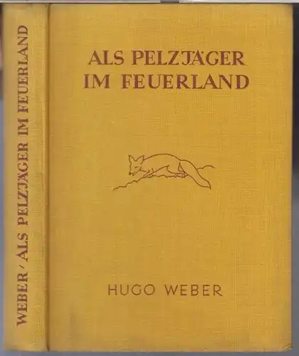 Weber, Hugo: Als Pelzjäger im Feuerland. Jagdabenteuer eines Überlebenden vom Geschwader des Grafen Spee. 