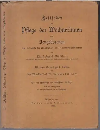Walther, Heinrich: Leitfaden zur Pflege der Wöchnerinnen und Neugeborenen zum Gebrauche für Wochenpflege und Hebammen - Schülerinnen. 