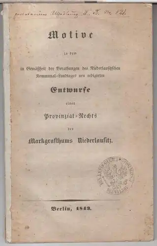 Provinzialrecht Markgraftum Niederlausitz: Motive zu dem in Gemäßheit der Berathungen des Niederlausitzschen Kommunal - Landtages neu redigirten Entwurfe eines Provinzial - Rechts des Markgrafthums Niederlausitz...