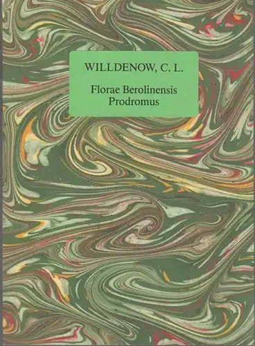 Willdenow, Caroli Ludovici: Florae Berolinensis Prodomus (= Verhandlungen des Berliner Botanischen Vereins, Sonderband). 