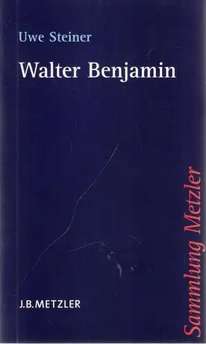 Benjamin, Walter - Uwe Steiner: Walter Benjamin. (= Sammlung Metzler, Band 350). 