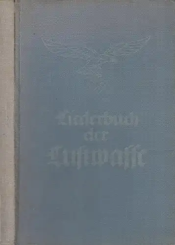 Clewing, Carl (Hrsg.): Liederbuch der Luftwaffe. Mit Genehmigung des Reichsluftfahrtministeriums herausgegeben von Carl Clewing in Gemeinschaft mit Hans Felix Husadel. - Enthält Lieder in fünf...