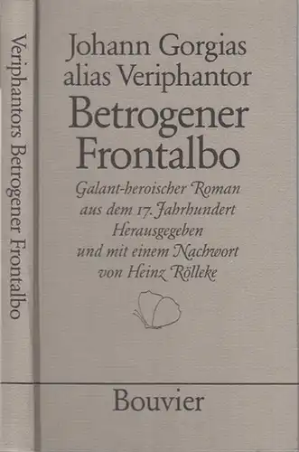 Gorgias,  Johann ( alias Veriphantor ): Betrogener Frontalbo. Galant-heroischer Roman aus dem 17. Jahrhundert. Herausgegeben und mit einem Nachwort von Heinz Rölleke. 