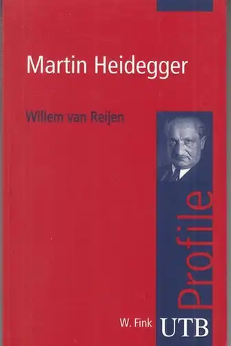 Heidegger, Martin. - Willem van Reijen: Martin Heidegger  ( UTB Profile - UTB 3035 ). 