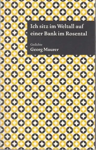 Maurer, Georg. - Herausgegeben von Eva Maurer: Ich sitz im Weltall auf einer Bank im Rosental. Gedichte ( Edition Wörthersee ). 