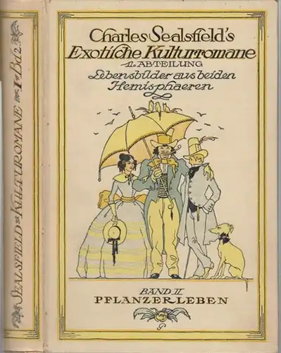 Sealsfield, Charles ( d. i. Carl Anton Postl, 1793 - 1864 ): Pflanzerleben. Lebensbilder aus beiden Hemisphären, zweiter Band ( = Charles Sealsfields Exotische Kulturromane in neuer Auswahl und Anordnung herausgegegeben von Heinrich Conrad ).
