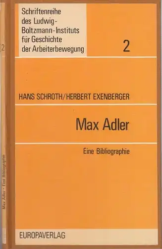 Adler, Max. - Schroth, Hans / Herbert Exenberger: Max Adler ( 1873 - 1931 ). Eine Bibliographie. Zusammengestellt von Hans Schroth unter Mitarbeit von Herbert...